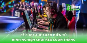 Cá Cược Thể Thao Điện Tử – Kinh Nghiệm Chơi Kèo Luôn Thắng