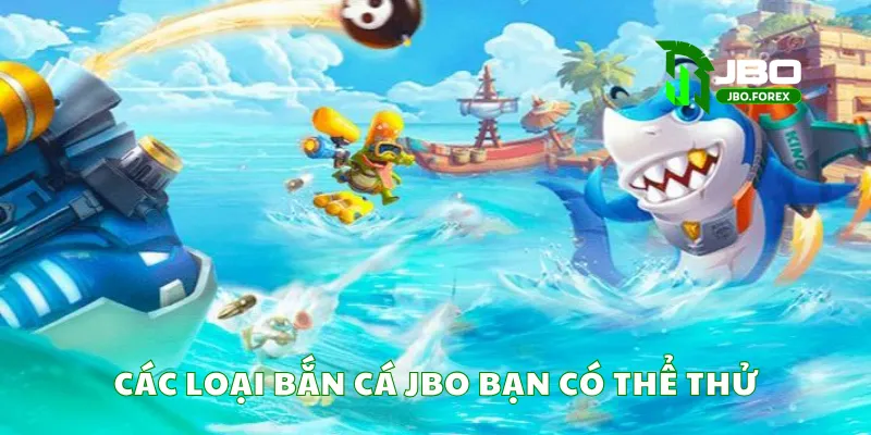 Các loại bắn cá JBO bạn có thể thử Các loại bắn cá JBO bạn có thể thử