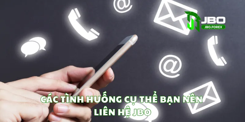 Các tình huống cụ thể bạn nên liên hệ JBO Các tình huống cụ thể bạn nên liên hệ JBO