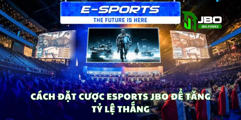Cách đặt cược Esports JBO để tăng tỷ lệ thắng Cách đặt cược Esports JBO để tăng tỷ lệ thắng