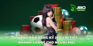 Hướng dẫn đăng ký JBO chi tiết, nhanh chóng cho người mới