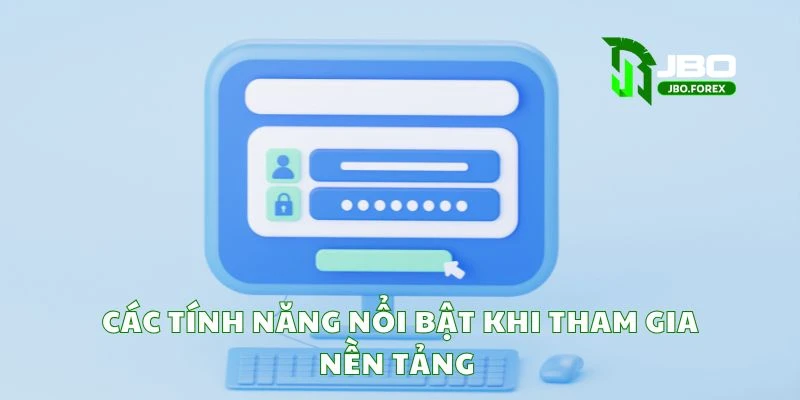 Những điểm đặc biệt bạn sẽ được trải nghiệm khi sử dụng nền tảng