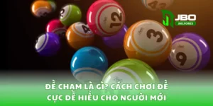 Đề Chạm Là Gì? Cách Chơi Đề Cực Dễ Hiểu Cho Người Mới