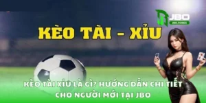 Kèo tài xỉu là gì? Hướng dẫn chi tiết cho người mới tại JBO