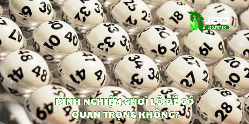 Kinh nghiệm chơi lô đề có quan trọng không?