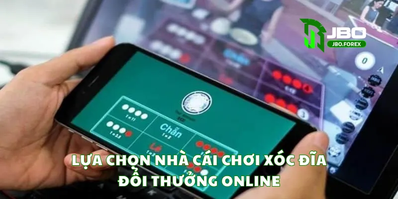 Lựa chọn nhà cái chơi xóc đĩa đổi thưởng online 