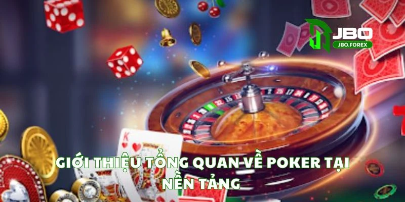 Giới thiệu tổng quan về poker tại nền tảng