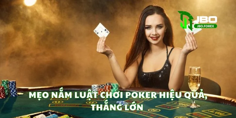 Mẹo nắm luật chơi poker hiệu quả, thắng lớn