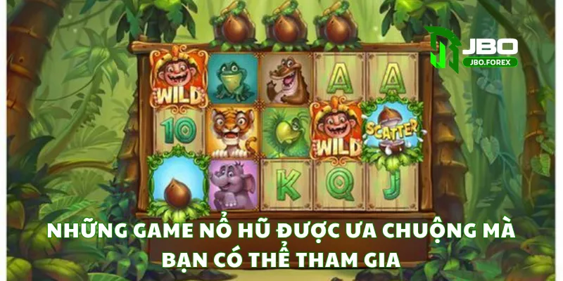 Những game nổ hũ được ưa chuộng mà bạn có thể tham gia