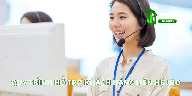 Quy trình hỗ trợ khách hàng liên hệ JBO Quy trình hỗ trợ khách hàng liên hệ JBO