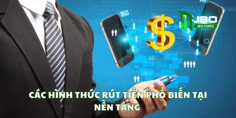 Các hình thức rút tiền phổ biến tại nền tảng Các hình thức rút tiền phổ biến tại nền tảng