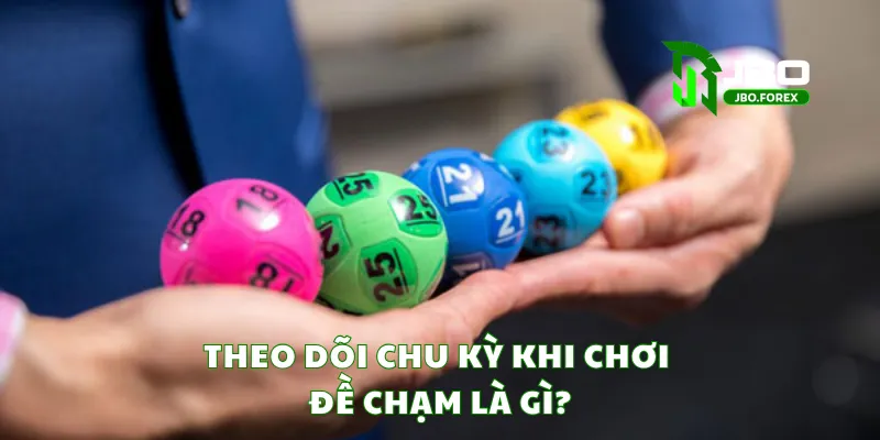 Theo dõi chu kỳ khi chơi đề chạm là gì?