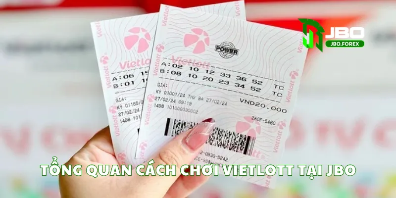 Tổng quan cách chơi vietlott tại JBO Tổng quan cách chơi vietlott tại JBO